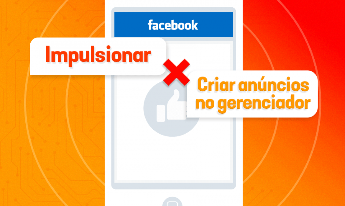 Facebook: Impulsionar ou Criar Anúncios no Gerenciador?